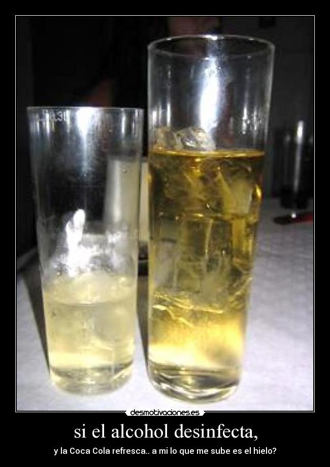 si el alcohol desinfecta, -