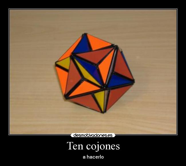 Ten cojones - a hacerlo