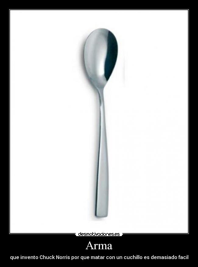 Arma - que invento Chuck Norris por que matar con un cuchillo es demasiado facil