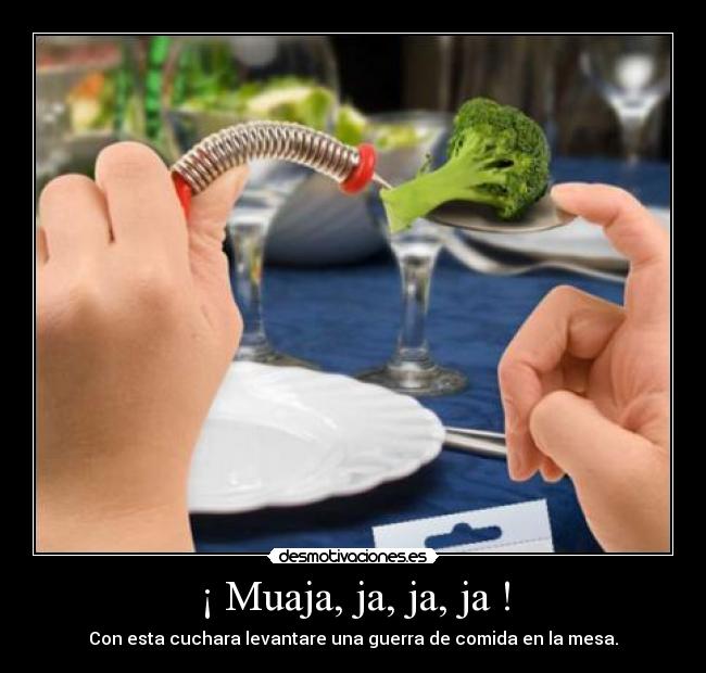 ¡ Muaja, ja, ja, ja ! -