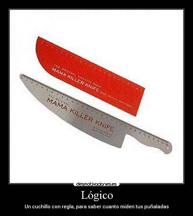 Lógico - Un cuchillo con regla, para saber cuanto miden tus puñaladas