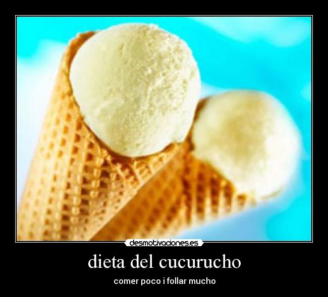 dieta del cucurucho - comer poco i follar mucho