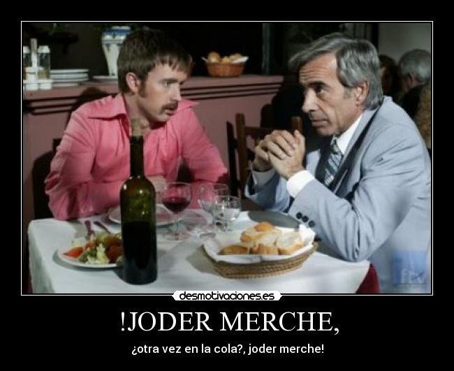 !JODER MERCHE, -