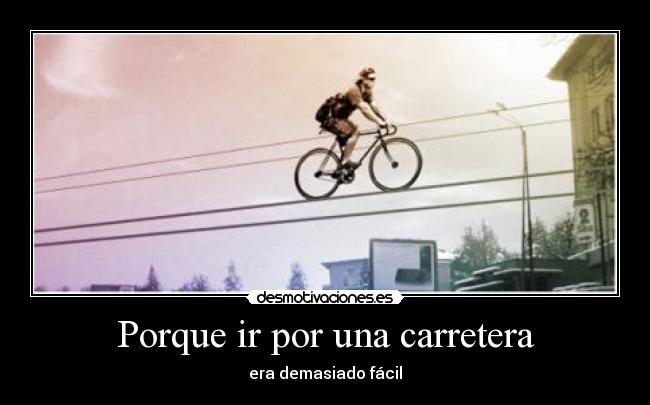 Porque ir por una carretera - era demasiado fácil