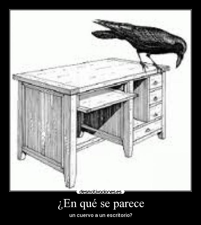 ¿En qué se parece - un cuervo a un escritorio?