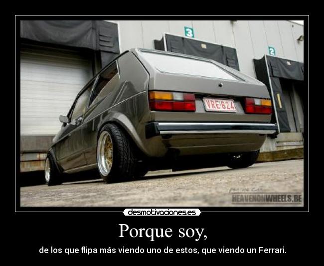 Porque soy, - de los que flipa más viendo uno de estos, que viendo un Ferrari.