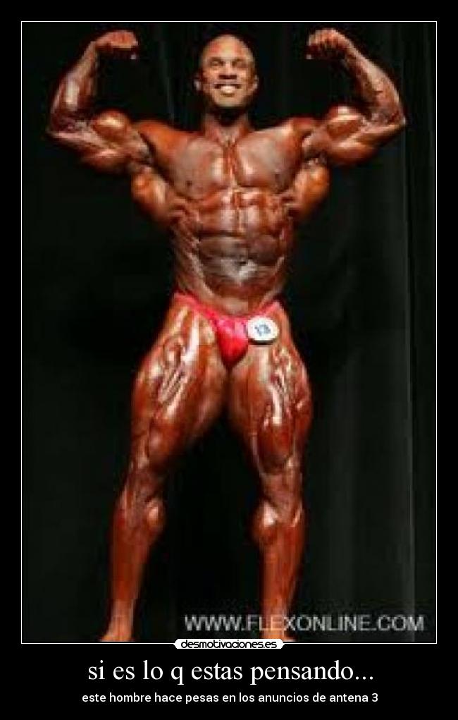 si es lo q estas pensando... - este hombre hace pesas en los anuncios de antena 3