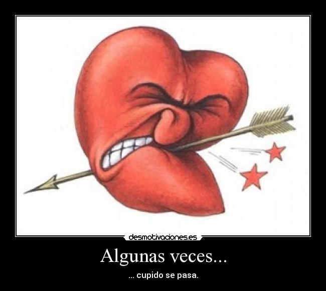 Algunas veces... - ... cupido se pasa.