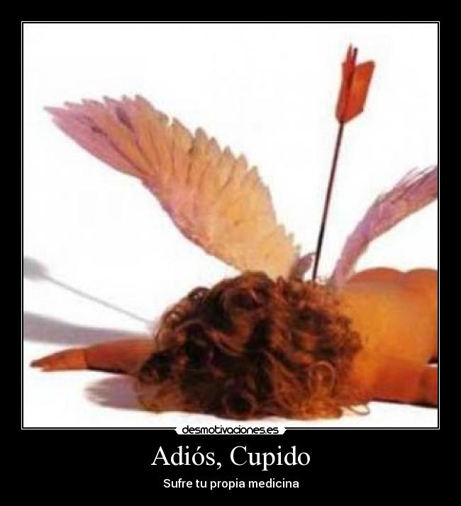 Adiós, Cupido - Sufre tu propia medicina