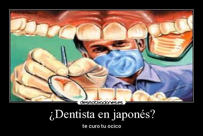 ¿Dentista en japonés? - te curo tu ocico