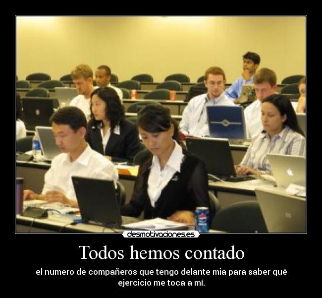 Todos hemos contado - el numero de compañeros que tengo delante mia para saber qué
ejercicio me toca a mí.