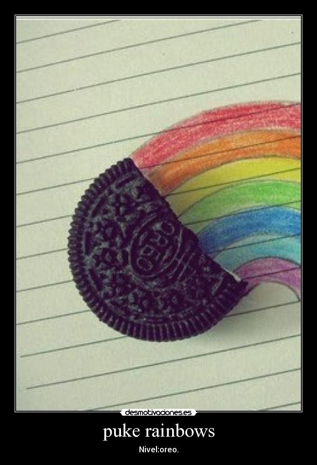 puke rainbows - Nivel:oreo.