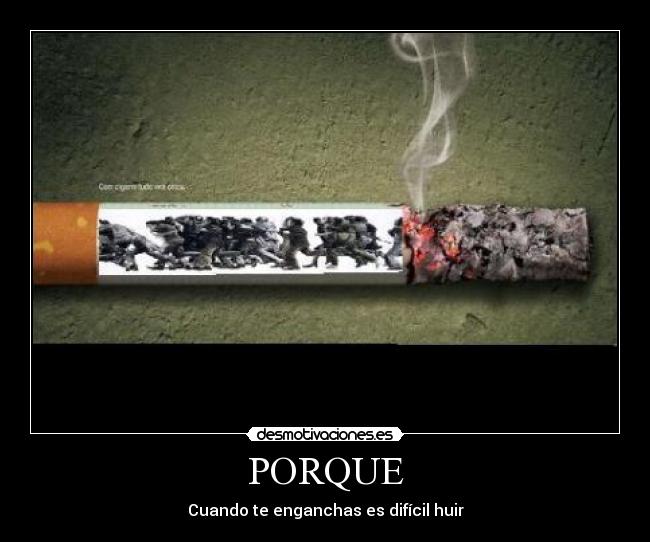 PORQUE - Cuando te enganchas es difícil huir