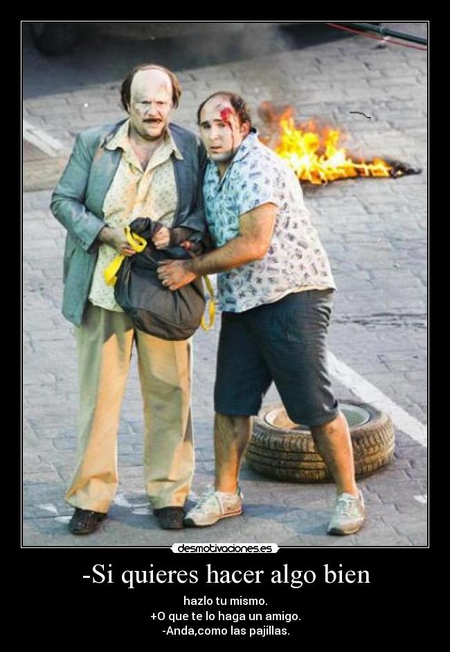 -Si quieres hacer algo bien - 