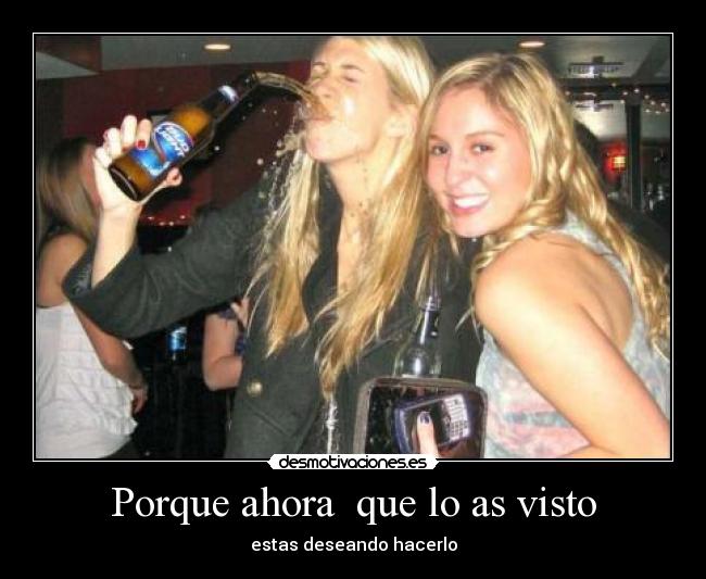 Porque ahora que lo as visto - estas deseando hacerlo