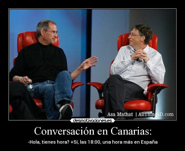 Conversación en Canarias: - -Hola, tienes hora? +Sí, las 18:00, una hora más en España