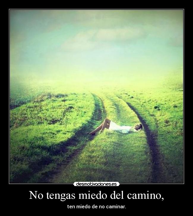 No tengas miedo del camino, - 