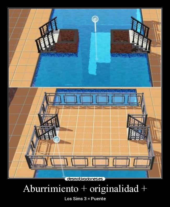 Aburrimiento + originalidad + - Los Sims 3 = Puente