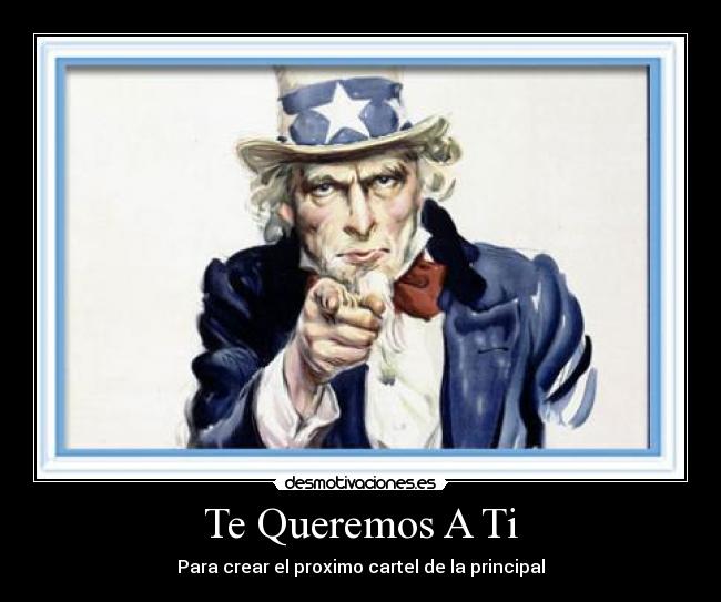 Te Queremos A Ti - Para crear el proximo cartel de la principal