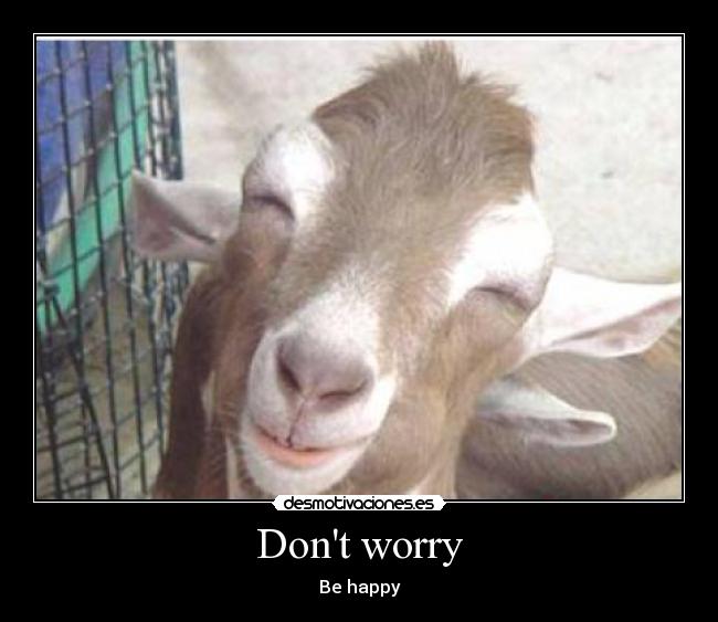 Dont worry - Be happy