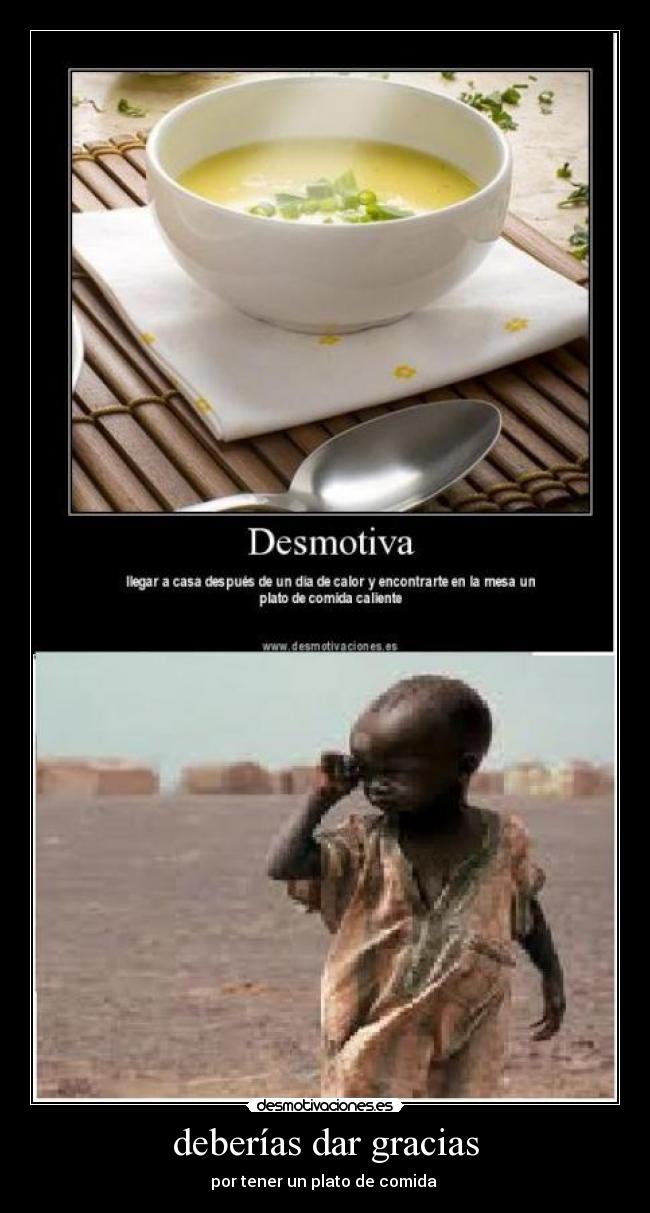 deberías dar gracias - por tener un plato de comida