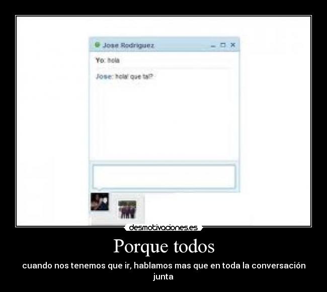 Porque todos - cuando nos tenemos que ir, hablamos mas que en toda la conversación junta