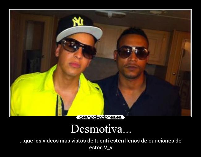 Desmotiva... - ...que los vídeos más vistos de tuenti estén llenos de canciones de estos V_v