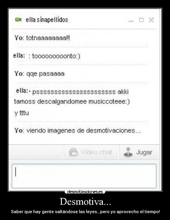 Desmotiva... - Saber que hay gente saltándose las leyes...pero yo aprovecho el tiempo!