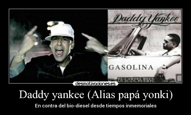 Daddy yankee (Alias papá yonki) - En contra del bio-diesel desde tiempos inmemoriales