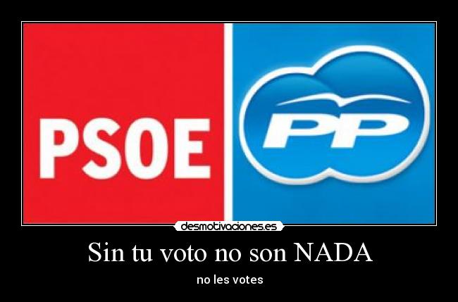 Sin tu voto no son NADA - no les votes