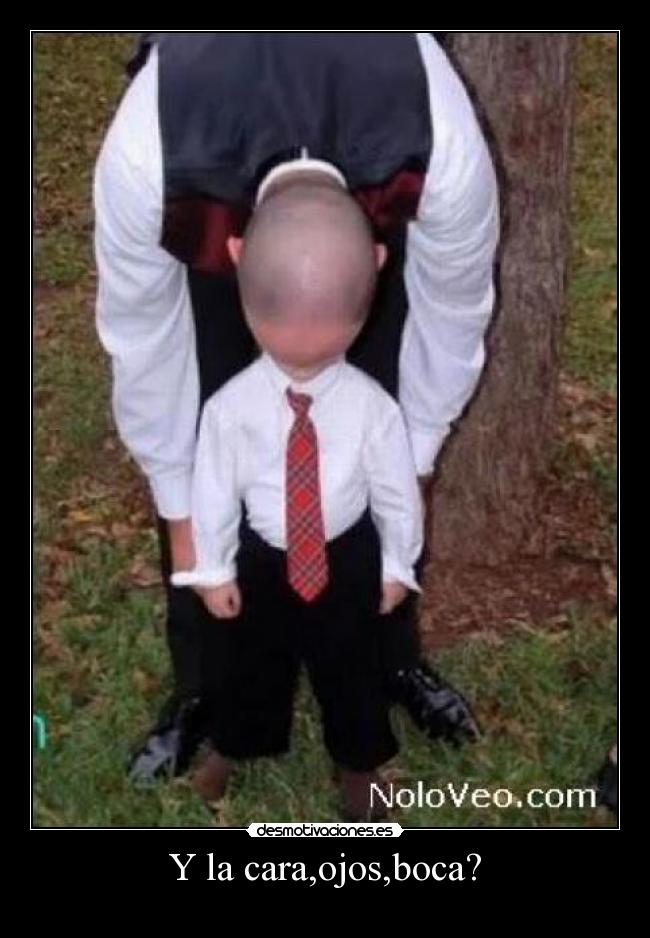 Y la cara,ojos,boca? -
