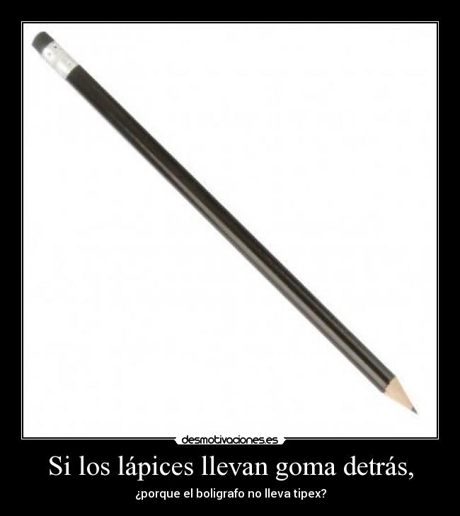 Si los lápices llevan goma detrás, -