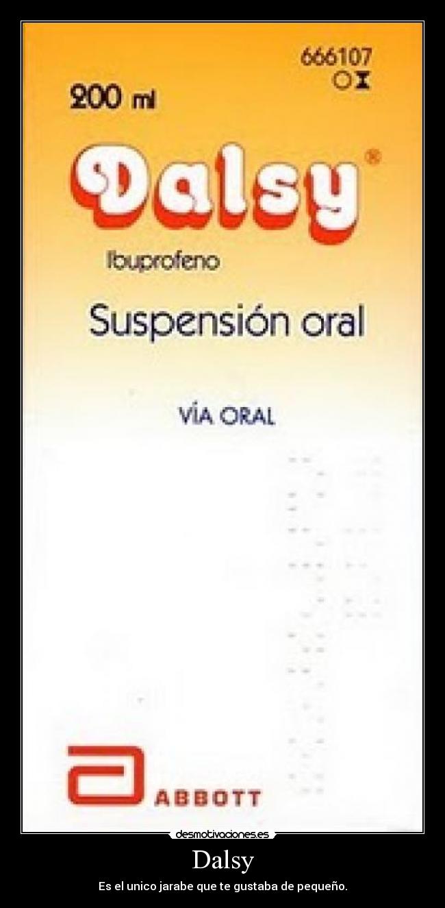 Dalsy - Es el unico jarabe que te gustaba de pequeño.