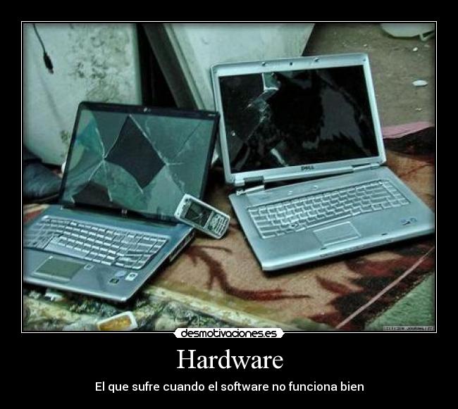 Hardware - El que sufre cuando el software no funciona bien