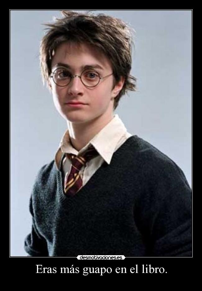 Eras más guapo en el libro. -