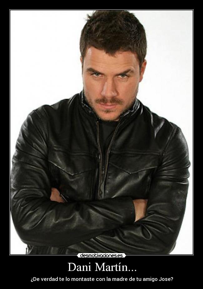 Dani Martín... Desmotivaciones