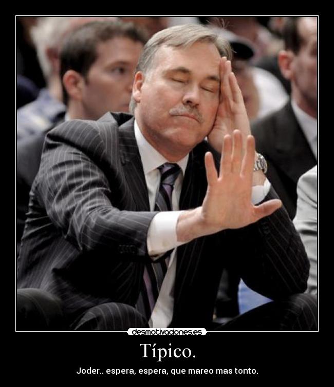 Típico. - Joder.. espera, espera, que mareo mas tonto.