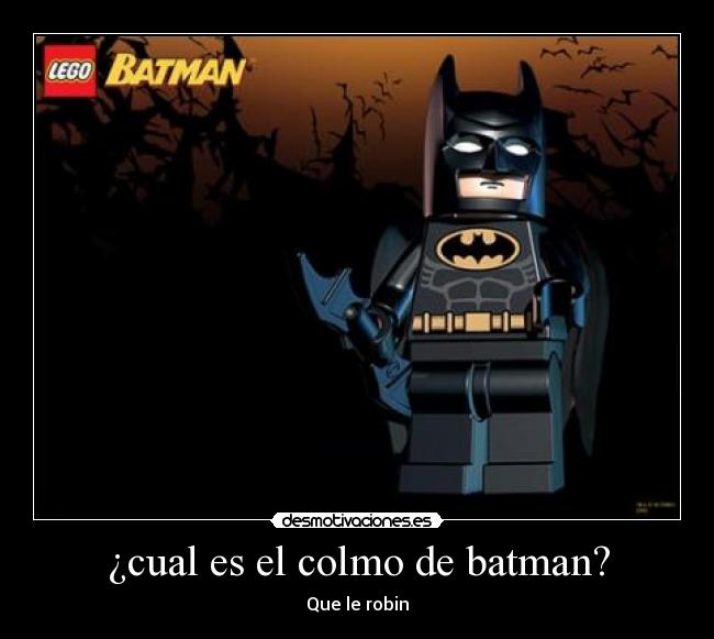 ¿cual es el colmo de batman? - Que le robin