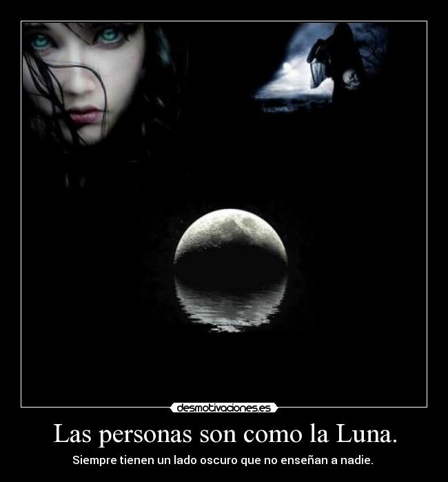Las personas son como la Luna. -