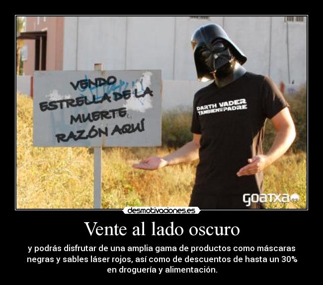 Vente al lado oscuro - y podrás disfrutar de una amplia gama de productos como máscaras
negras y sables láser rojos, así como de descuentos de hasta un 30%
en droguería y alimentación.