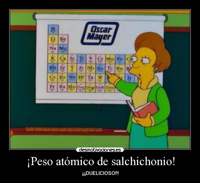 ¡Peso atómico de salchichonio! - 