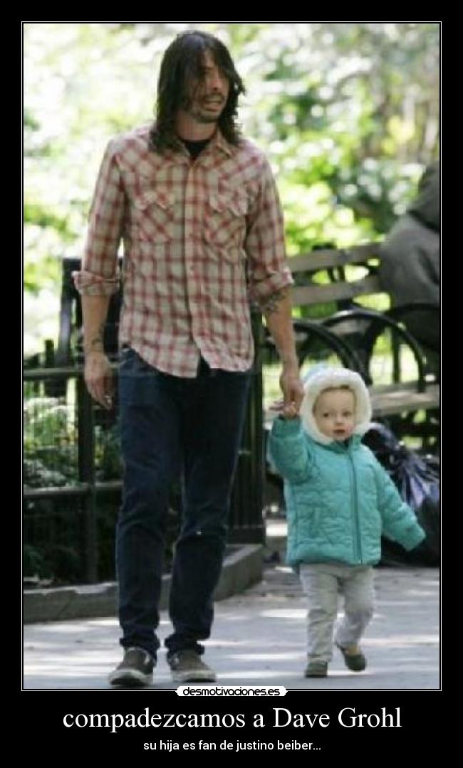 compadezcamos a Dave Grohl - su hija es fan de justino beiber...
