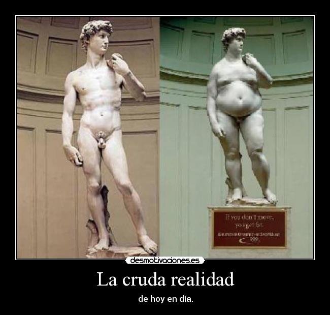 La cruda realidad - de hoy en día.