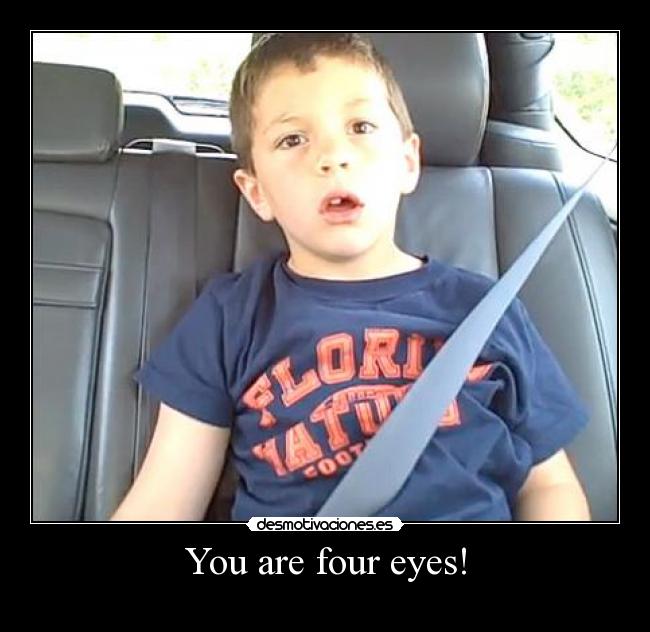 You are four eyes! - 
