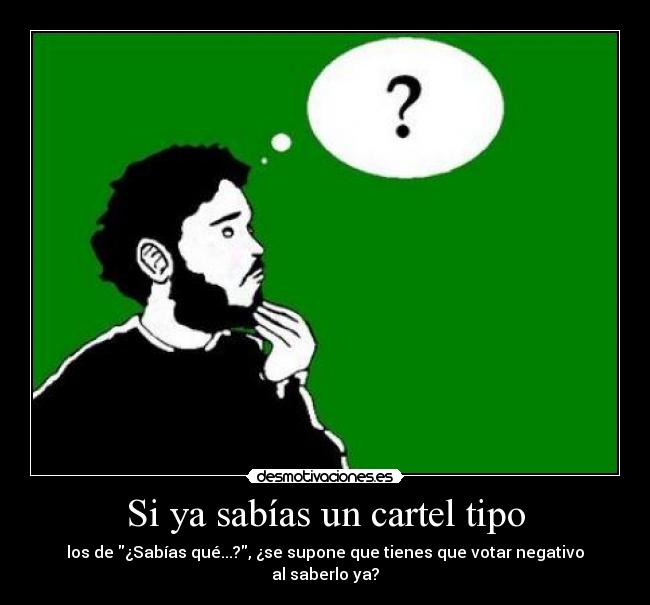 Si ya sabías un cartel tipo - los de ¿Sabías qué...?, ¿se supone que tienes que votar negativo al saberlo ya?