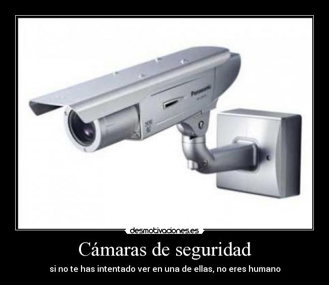 Cámaras de seguridad - si no te has intentado ver en una de ellas, no eres humano