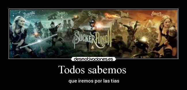 Todos sabemos  - que iremos por las tias