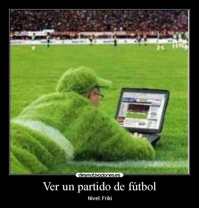 Ver un partido de fútbol - Nivel: Friki