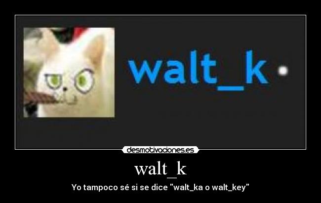 walt_k -