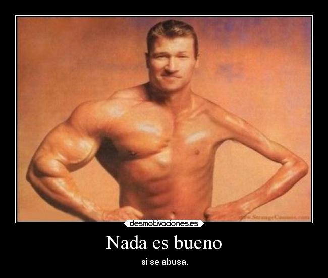 Nada es bueno - si se abusa.